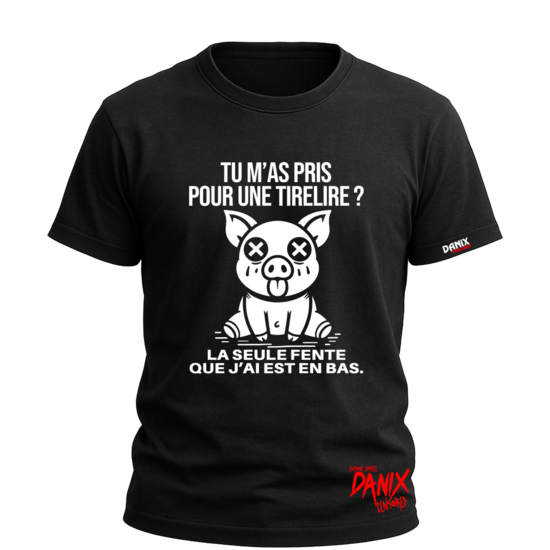 Tshirt Tu m'as pris pour une tirelire ? ... [DANIX CENSORED]